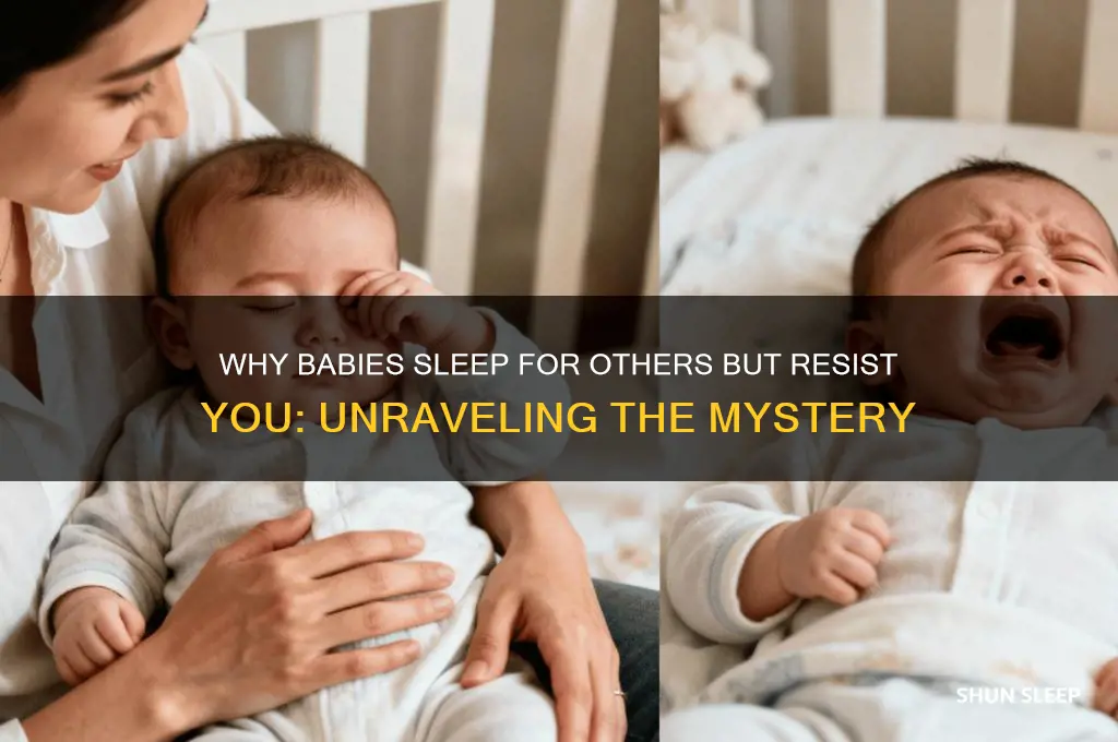 why will my baby sleep for others but not me