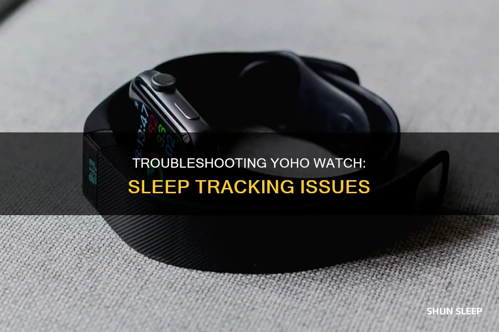 why wont my yoho watch track my sleep