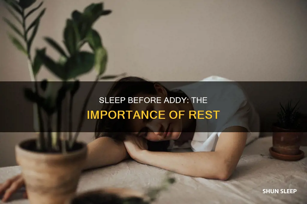 why you need to sleep before you take addy