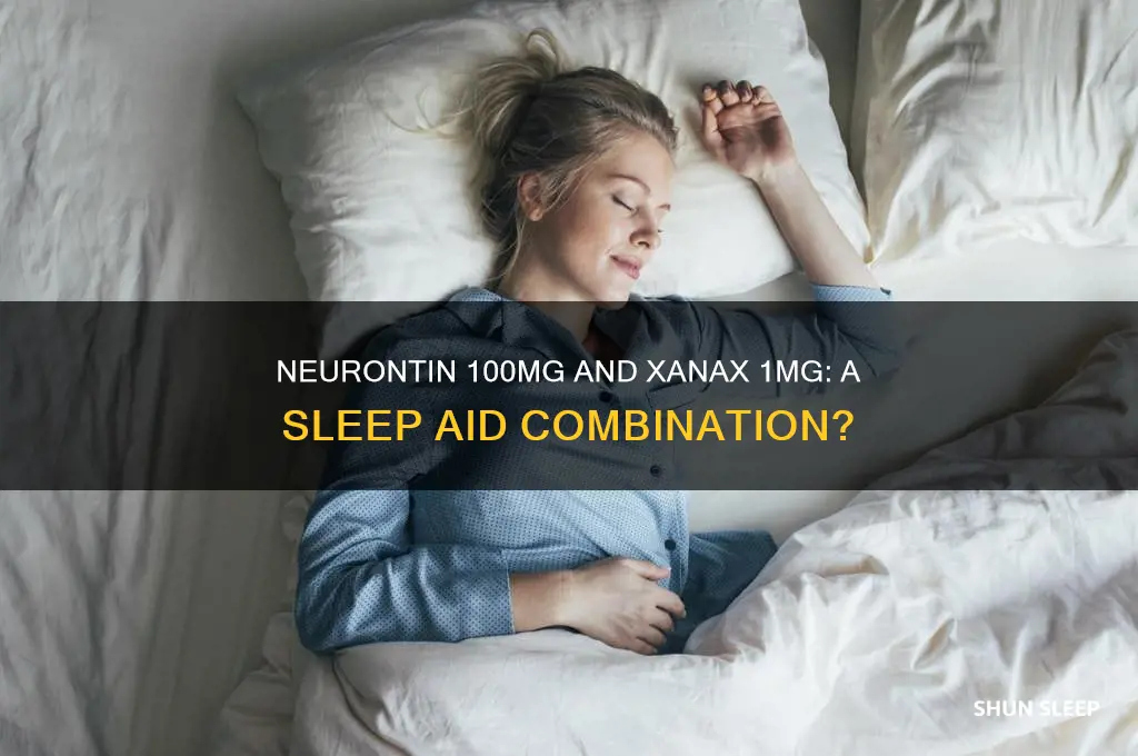 will 100mg neurontin and 1mg xanax help you sleep