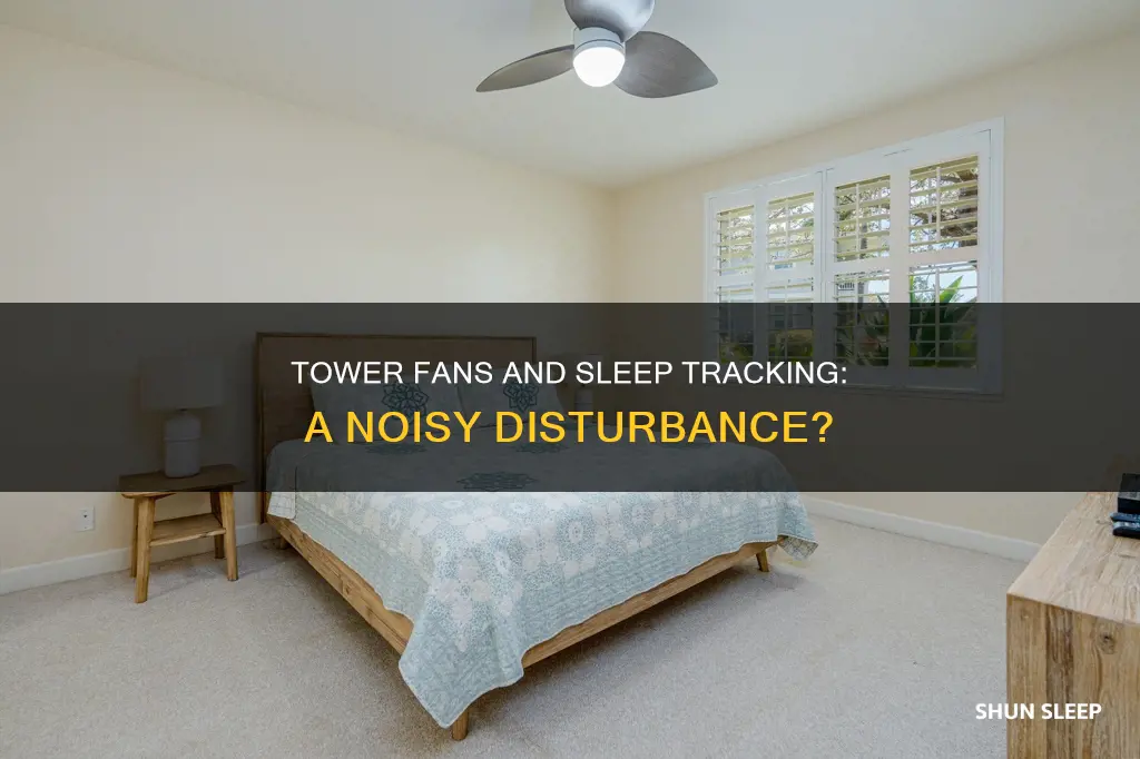 will a tower fan disturb sonar sleep tracking