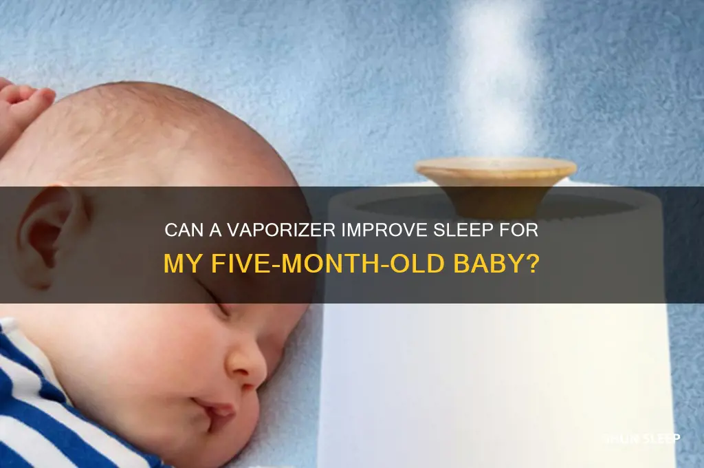 will a vaporizer help by five month old sleep