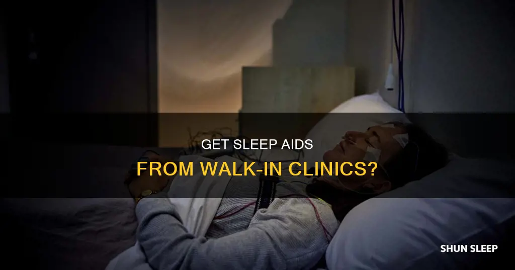 will a walk in clinic give me sleeping pills