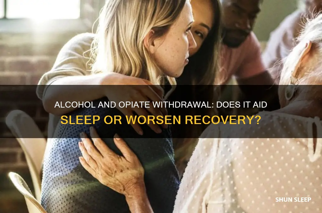 will alcohol help you sleep during opiate withdrawal