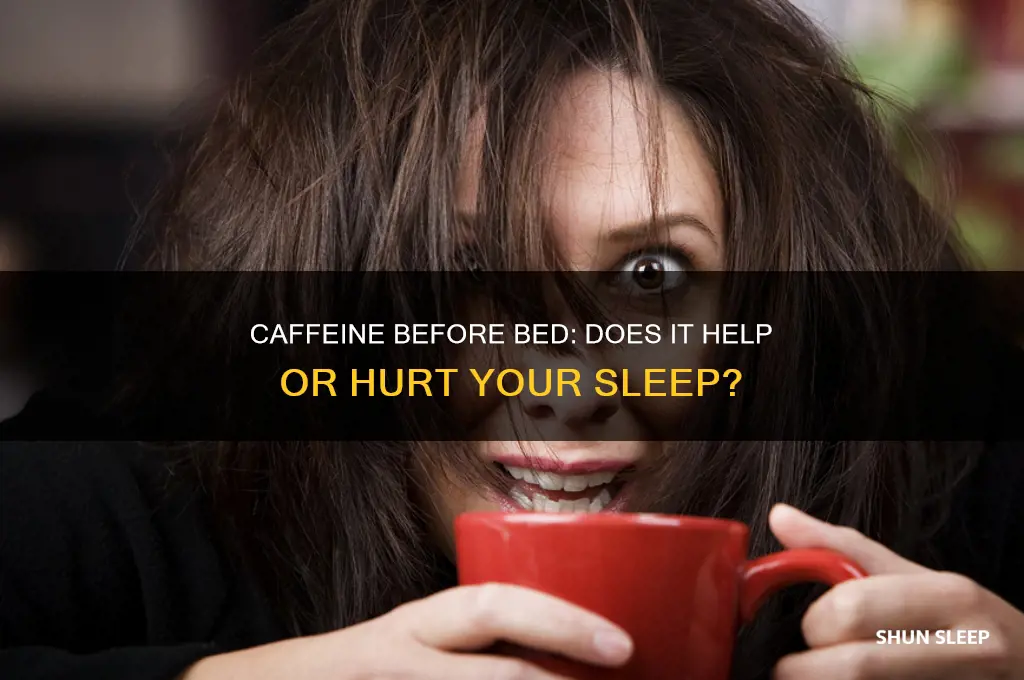 will caffeine before bed help you sleep