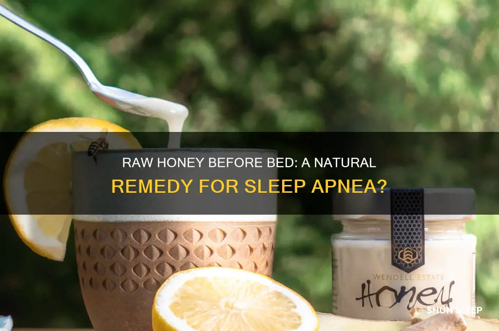 will eating raw honey before bedtime help with sleep apnea