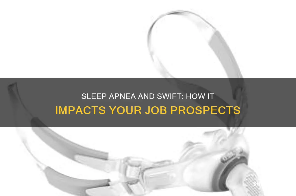 will having sleep apna affect getting a job with swift