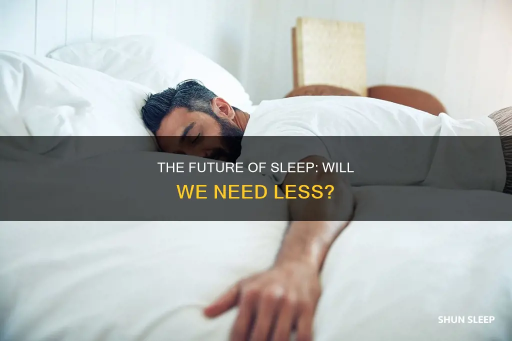 will humans need less sleep in the future
