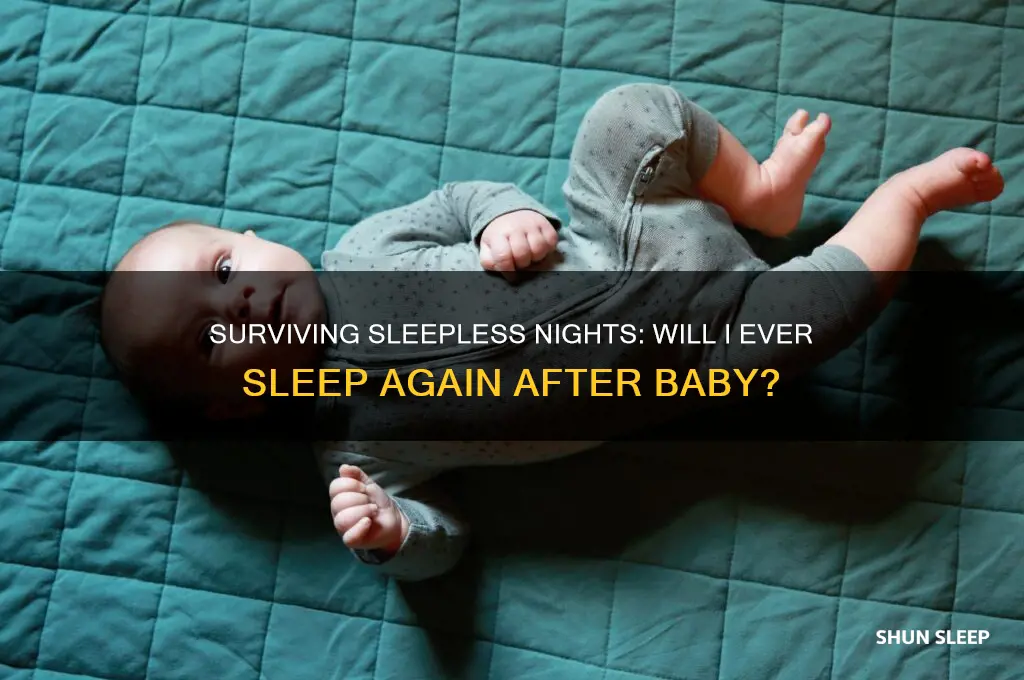 will i ever sleep again after baby