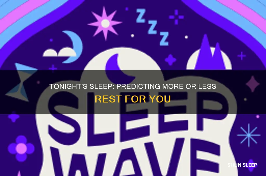 will i get more or less sleep tonight