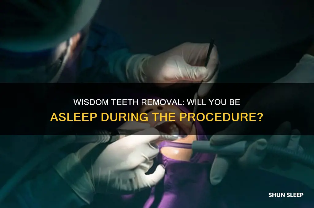 will i get put to sleep during wisdom teeth removal