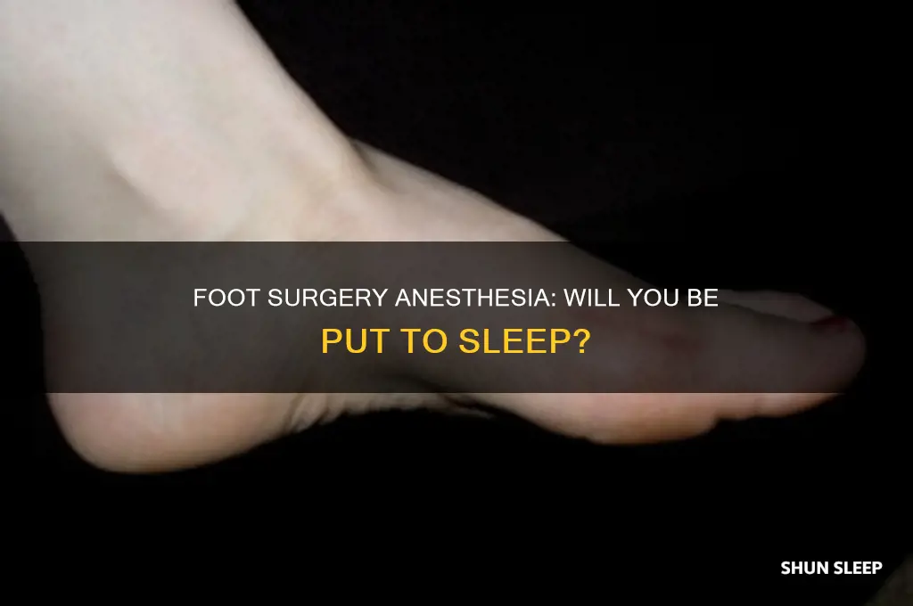 will i get put to sleep for foot surgery
