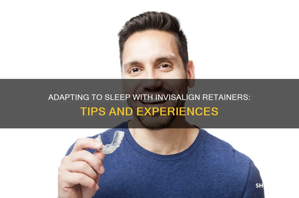 will i get used to sleeping with invisaline retenaer
