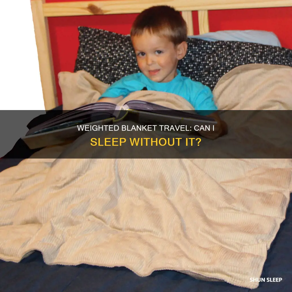 will i have trouble sleeping without my weighted blanket travel