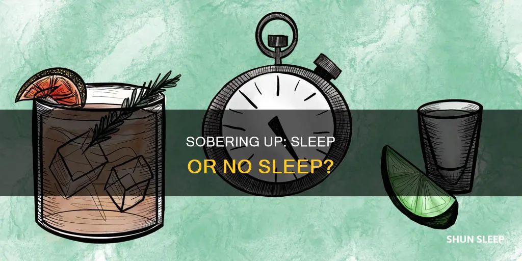 will i sober up without sleeping