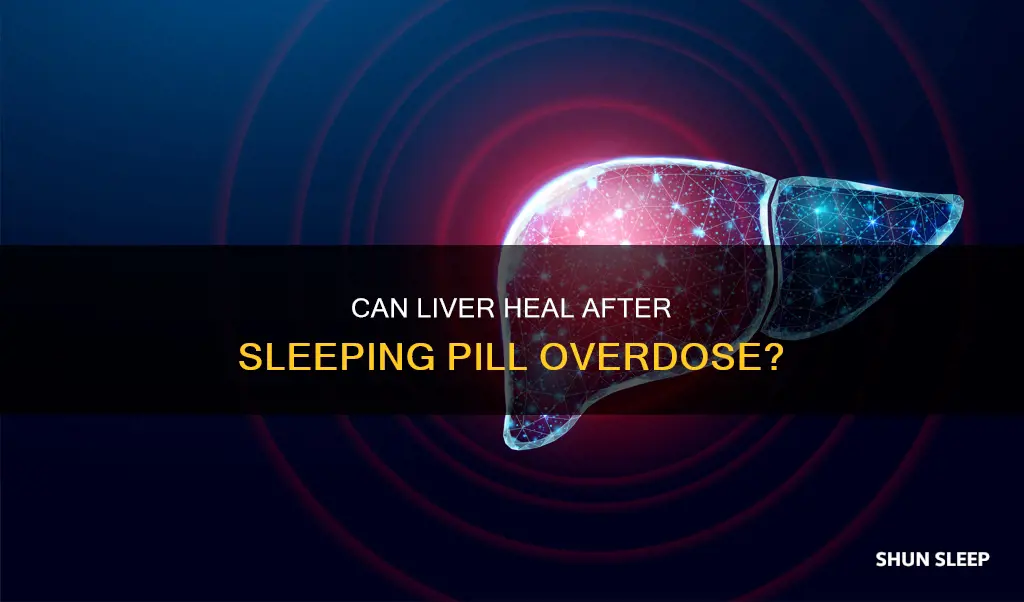 will my liver heal from pverdosing sleeping pills