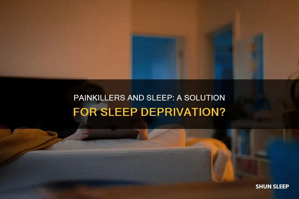 will painkillers work for sleep deprivation