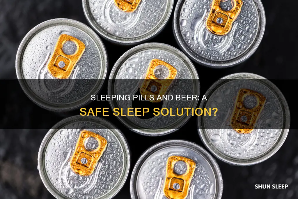 will sleeping pills to beer putnyou to sleep