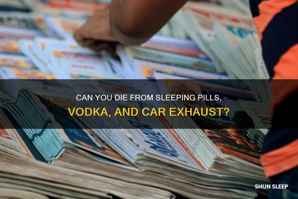 will sleeping pills vodka and car exaust kill me