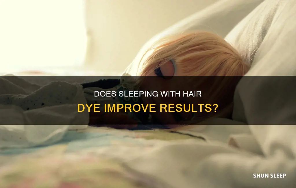 will sleeping with hair dye work better