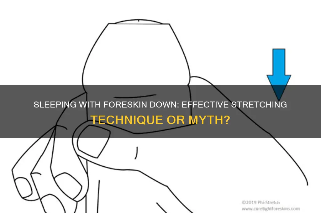 will sleeping with my foreskin down help stretch it