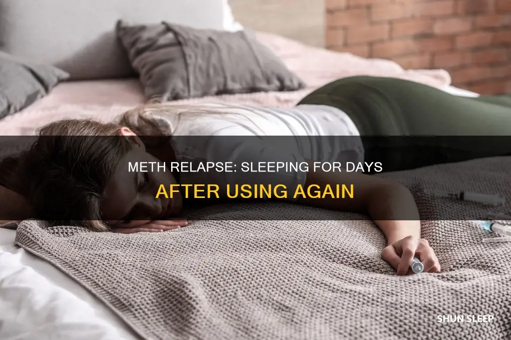 will someone sleep for days after a meth relapse