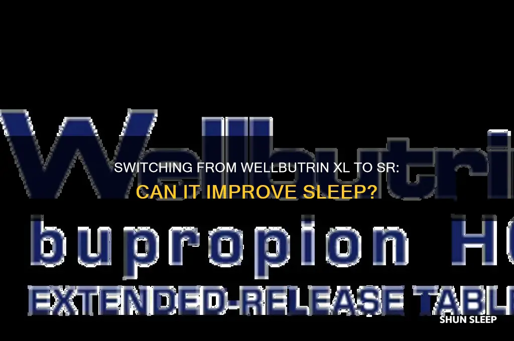will switching from welbutiran xl to sr help sleep