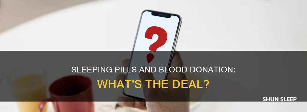 will taking sleeping pills bother a blood donation