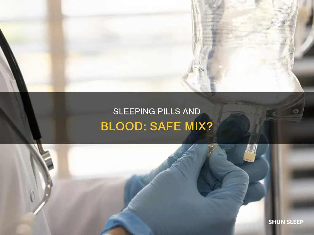 will taking sleeping pills effect blood transfusion