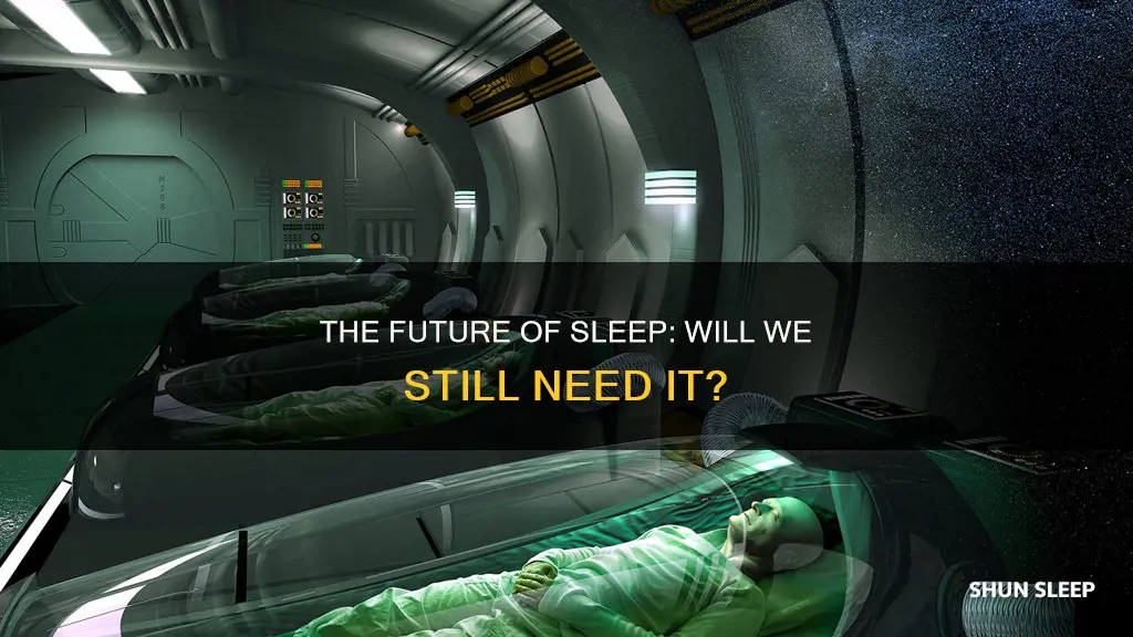 will we need sleep in the future