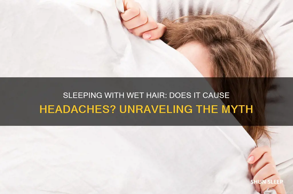 will you get headaches from sleeping with wet hair