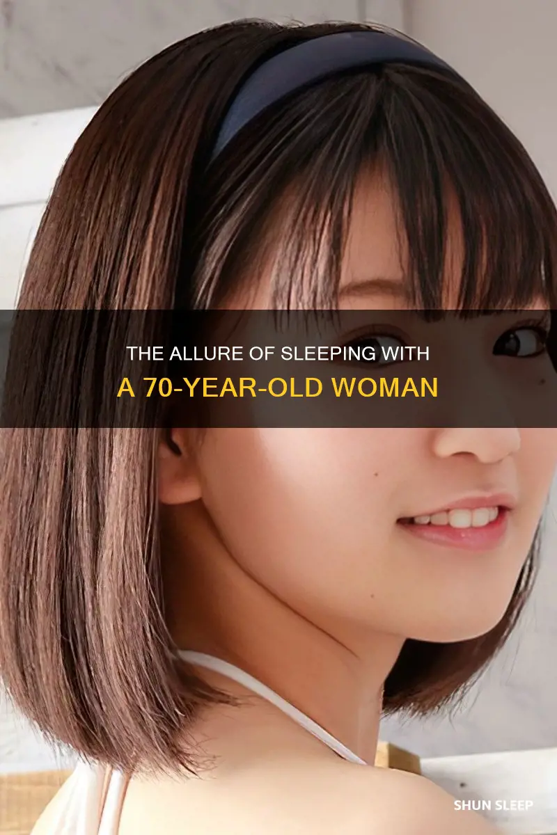 would you sleep with a 70 yr old woman