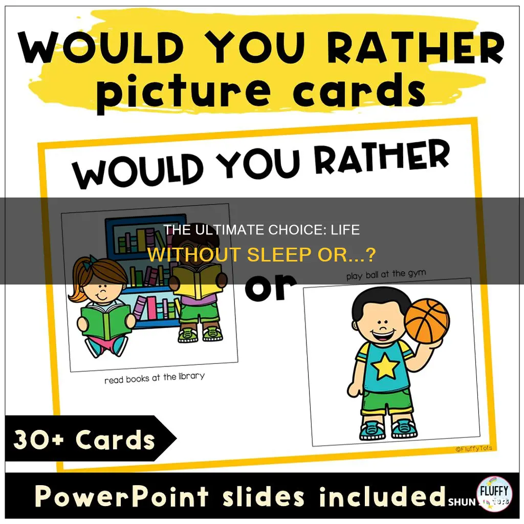 would yourather live without sleep or